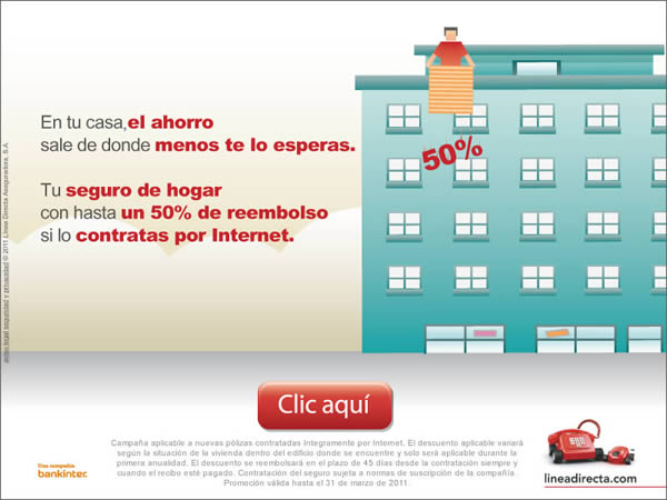 ¿La mejor protección para tu casa? Un clic. Ahorra un 15% en tu seguro contratándolo por Internet. Esta oferta solo se aplicará el primer año a nuevas contrataciones realizadas integramente por internet. promoción válida hasta el 30 de septiembre de 2009. contratación del seguro sujeto a normas de suscripción de la compañía.